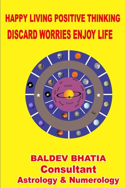 Happy Living Positive Thinking: Discard Worries Enjoy Life by Bhatia, Baldev