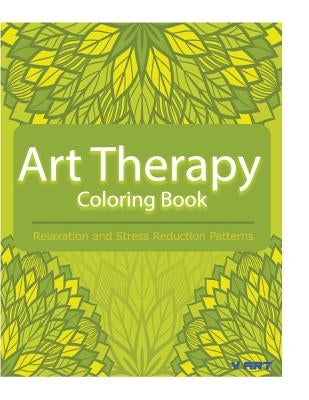 Art Therapy Coloring Book: Art Therapy Coloring Books for Adults: Stress Relieving Patterns by Suwannawat, Tanakorn