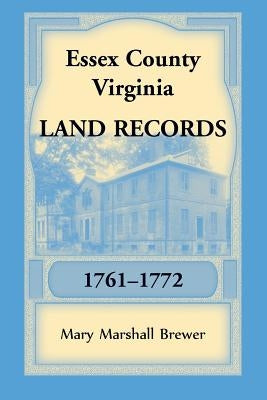 Essex County, Virginia Land Records, 1761-1772 by Brewer, Mary Marshall