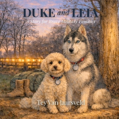 Duke and Leia: A Story for Brave Military Families by Van Jaarsveld, Tey