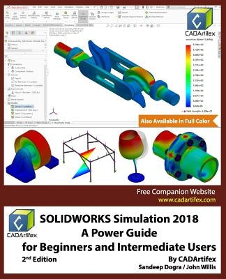 SOLIDWORKS Simulation 2018: A Power Guide for Beginners and Intermediate Users by Dogra, Sandeep