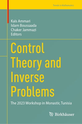 Control Theory and Inverse Problems: The 2023 Workshop in Monastir, Tunisia by Ammari, Ka?s