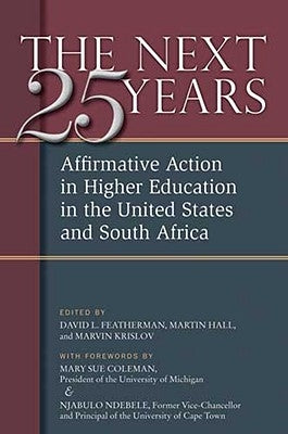 The Next Twenty-Five Years: Affirmative Action in Higher Education in the United States and South Africa by Featherman, David Lee