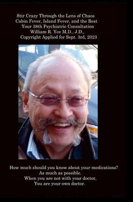 Stir Crazy Through the Lens of Chaos Cabin Fever, Island Fever, and the Rest Your 38th Psychiatric Consultation William R. Yee M.D., J.D., Copyright A by Yee, William