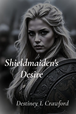 Shieldmaiden's Desire by Crawford, Destiney L.