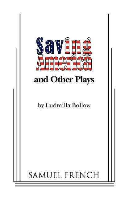 Saving America and Other Plays by Bollow, Ludmilla
