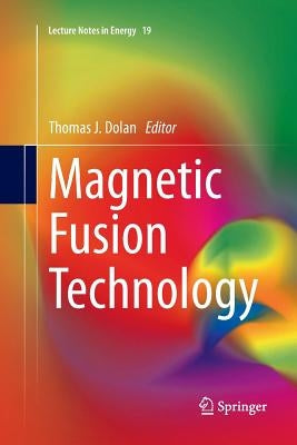 Magnetic Fusion Technology by Dolan, Thomas J.