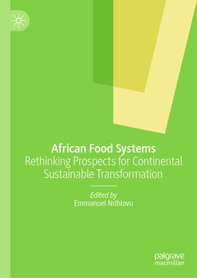 African Food Systems: Rethinking Prospects for Continental Sustainable Transformation by Ndhlovu, Emmanuel