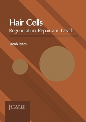 Hair Cells: Regeneration, Repair and Death by Evans, Jacob