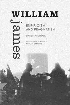 William James: Empiricism and Pragmatism by Lapoujade, David