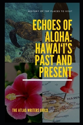 Echoes of Aloha: Hawai'i's Past and Present by Guild, The Atlas Writers