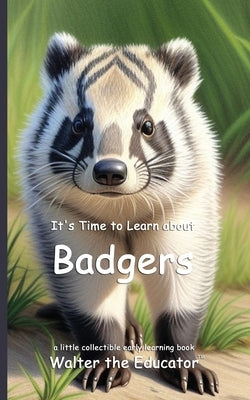 It's Time to Learn about Badgers by Walter the Educator