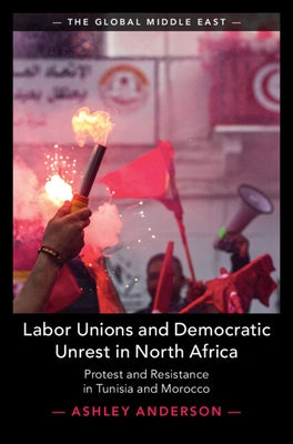 Labor Unions and Democratic Unrest in North Africa by Anderson, Ashley