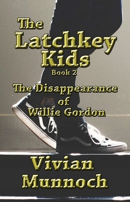 The Latchkey Kids: The Disappearance of Willie Gordon by Munnoch, Vivian