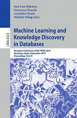 Machine Learning and Knowledge Discovery in Databases: European Conference, ECML PKDD 2010, Barcelona, Spain, September 20-24, 2010, Proceedings, Part by Balcázar, José L.