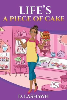 Life's A Piece Of Cake by Lashawn, D.