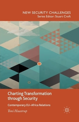Charting Transformation Through Security: Contemporary Eu-Africa Relations by Haastrup, T.