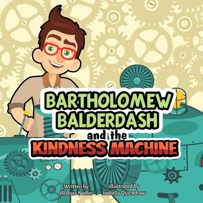 Bartholomew Balderdash and the Kindness Machine by Quickdraw, Isabella