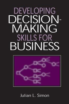 Developing Decision-Making Skills for Business by Simon, Julian Lincoln