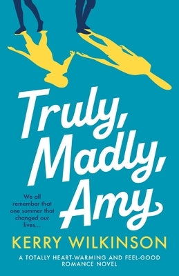 Truly, Madly, Amy: A totally heartwarming and feel-good romance novel by Wilkinson, Kerry