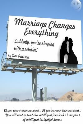 Marriage Changes Everything by Peterson, Dan