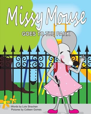 Missy Mouse Goes to the Park: Missy Mouse Goes to the Park by Gomes, Colleen