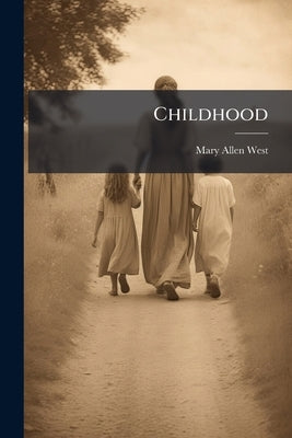 Childhood: Its Care And Culture by West, Mary Allen