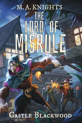 The Lord of Misrule: The hilarious first book in the new fantasy series Castle Blackwood by TikTok book awards 2024 shortlisted author M.A. by Knights, Martin