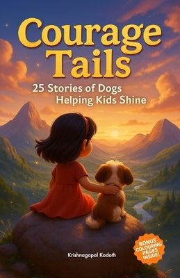 Courage Tails: 25 Stories of Dogs Helping Kids Shine: Heartwarming Tales of Bravery, Kindness, and Puppy Love for Kids Ages 5-9: Meaningful Short Stor by Kodoth, Krishnagopal