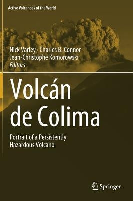 Volcán de Colima: Portrait of a Persistently Hazardous Volcano by Varley, Nick