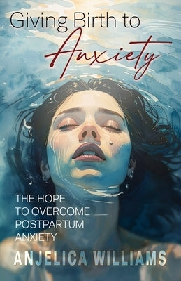 Giving Birth to Anxiety: The Hope to Overcome Postpartum Anxiety by Dunk, Krista
