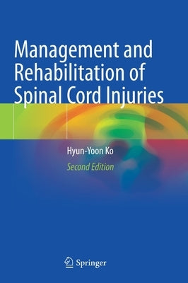 Management and Rehabilitation of Spinal Cord Injuries by Ko, Hyun-Yoon