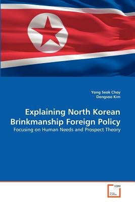 Explaining North Korean Brinkmanship Foreign Policy by Choy, Yong Seok