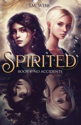 Spirited: Book 1: No Accidents by Webb, S. M.