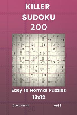 Killer Sudoku - 200 Easy to Normal Puzzles 12x12 Vol.3 by Smith, David