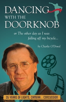 Dancing With The Doorknob: or The other day as I was falling off my bicycle... by O'Dowd, Charlie