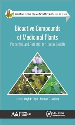 Bioactive Compounds of Medicinal Plants: Properties and Potential for Human Health by Goyal, Megh R.