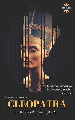 Cleopatra: The Egyptian Queen: The Entire Life Story by Hour, The History