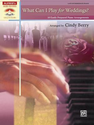 What Can I Play for Weddings?: 10 Easily Prepared Piano Arrangements by Berry, Cindy
