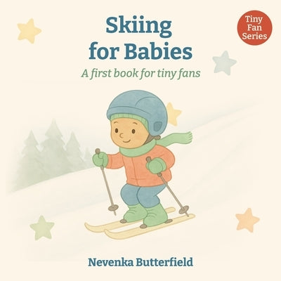 Skiing for Babies: A first book for tiny fans (0-12 months) by Butterfield, Nevenka