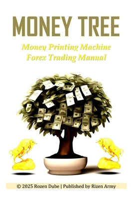 Money Tree: Money Printing Machine Forex Trading Manual by Dube, Rozen