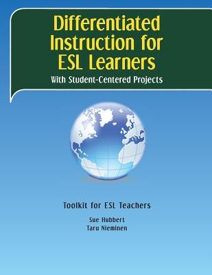 Differentiated Instruction for ESL Learners: With Student-Centered Projects by Hubbert, Sue y.