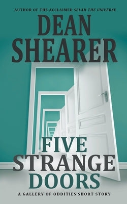 Five Strange Doors: A Gallery of Oddities Collection by Shearer, Dean