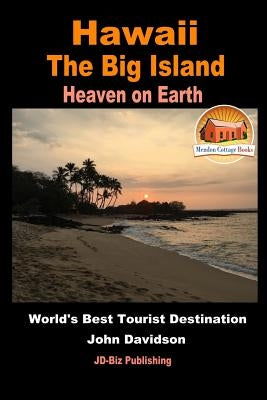 Hawaii - The Big Island - Heaven on Earth - World's Best Tourist Destination by Davidson, John
