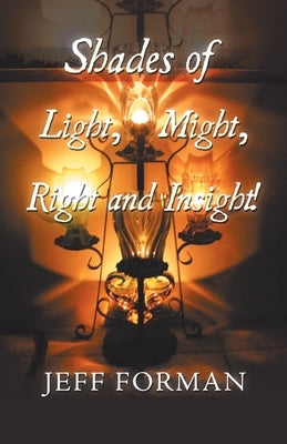 Shades of Light, Might, Right and Insight! by Forman, Jeff