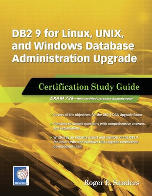 DB2 9 for Linux, Unix, and Windows Database Administration Upgrade: Certification Study Guide by Sanders, Roger E.
