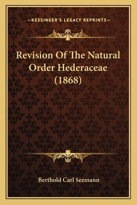 Revision of the Natural Order Hederaceae (1868) by Seemann, Berthold Carl