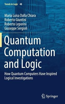 Quantum Computation and Logic: How Quantum Computers Have Inspired Logical Investigations by Dalla Chiara, Maria Luisa