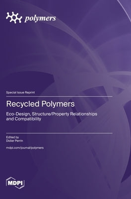 Recycled Polymers: Eco-Design, Structure/Property Relationships and Compatibility by Perrin, Didier