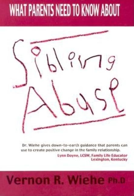 Sibling Abuse: What Parents Need to Know about by Wiehe, Vernon